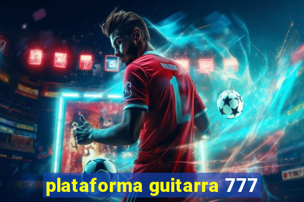 plataforma guitarra 777